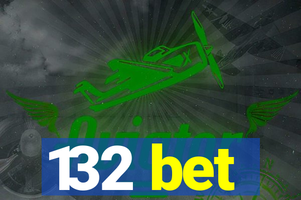 132 bet